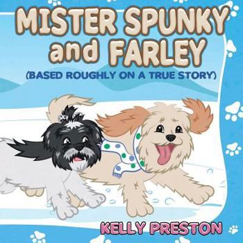 Paperback Mister Spunky and Farley: (Based Roughly On A True Story) Book