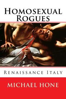 Paperback Homosexual Rogues: Renaissance Italy Book