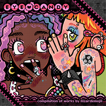 Eye Candy: a compilation of works by liizardemojii