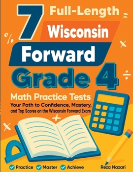 Paperback 7 Full-Length Wisconsin Forward Exam Grade 4 Math Practice Tests: Your Path to Confidence, Mastery, and Top Scores on the Wisconsin Forward Exam Exam Book