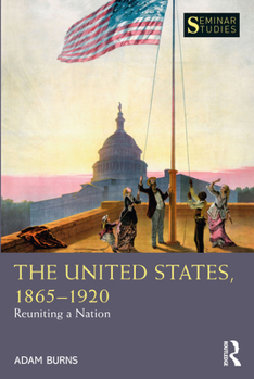 Paperback The United States, 1865-1920: Reuniting a Nation Book