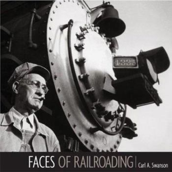 FACES OF RAILROADING: Portraits of America's greatest industry