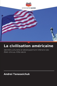 La civilisation américaine: Identité culturelle et développement littéraire des États-Unis au XIXe siècle (French Edition)