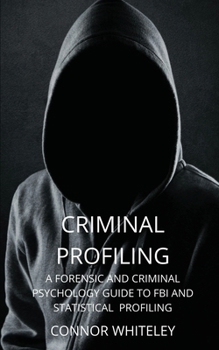 Paperback Criminal Profiling: A Forensic and Criminal Psychology Guide to FBI and Statistical Profiling Book