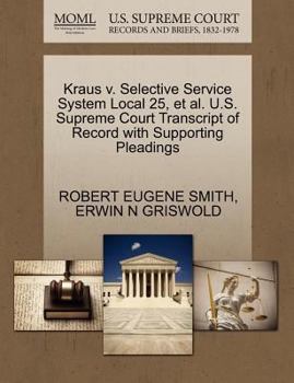 Paperback Kraus V. Selective Service System Local 25, et al. U.S. Supreme Court Transcript of Record with Supporting Pleadings Book