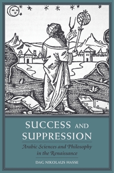 Success and Suppression: Arabic Sciences and Philosophy in the Renaissance - Book  of the I Tatti Studies in Italian Renaissance History