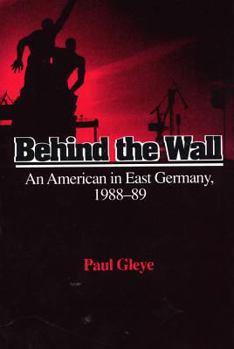 Hardcover Behind the Wall: An American in East Germany, 1988-89 Book