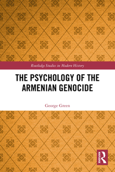 The Psychology of the Armenian Genocide (Routledge Studies in Modern History)