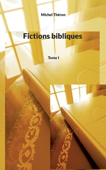 Paperback Fictions bibliques: Tome I [French] Book