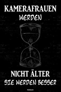 Kamerafrauen werden nicht �lter sie werden besser Notizbuch: Kamerafrau Journal DIN A5 liniert 120 Seiten Geschenk