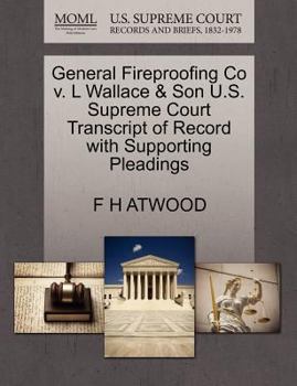 Paperback General Fireproofing Co V. L Wallace & Son U.S. Supreme Court Transcript of Record with Supporting Pleadings Book