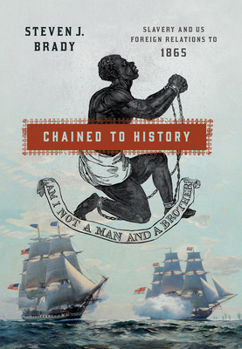 Paperback Chained to History: Slavery and Us Foreign Relations to 1865 Book