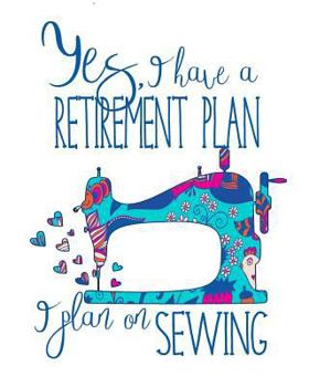 Sewer's Retirement Plan Notebook: Illustrated Retired Sewing Journal to Record Memories, Projects, Ideas and Sew on!
