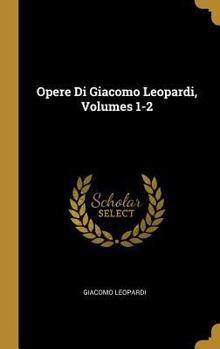 Hardcover Opere Di Giacomo Leopardi, Volumes 1-2 [French] Book
