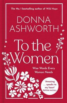 Hardcover To the Women - The New Collection of Wise Words Every Woman Needs: The No. 1 Sunday Times Bestseller Book