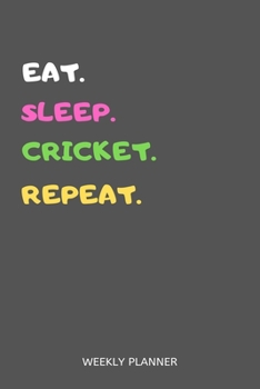 Paperback Eat Sleep Cricket Repeat Weekly Planner: Cricket Weekly Planner Includes Daily To Do Planner & Monthly Overview Book