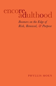 Hardcover Encore Adulthood: Boomers on the Edge of Risk, Renewal, and Purpose Book