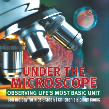 Paperback Under the Microscope: Observing Life's Most Basic Unit Cell Biology for Kids Grade 5 Children's Biology Books Book