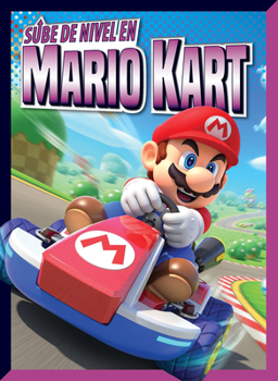 Sube de nivel en Mario Kart (Sube de nivel en los videojuegos) (Spanish Edition)