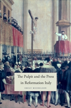 The Pulpit and the Press in Reformation Italy - Book  of the I Tatti Studies in Italian Renaissance History