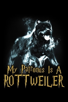 My Patronus Is a Rottweiler: My Patronus is a Rottweiler Dog Lovers Journal/Notebook Blank Lined Ruled 6x9 100 Pages