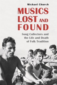 Hardcover Musics Lost and Found: Song Collectors and the Life and Death of Folk Tradition Book