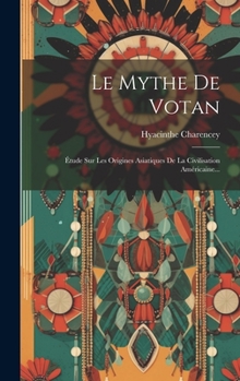 Le Mythe de Votan: Etude Sur Les Origines Asiatiques de La Civilisation Americaine... - Primary Source Edition