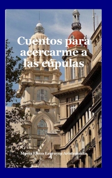 Hardcover Cuentos para acercarme a las cúpulas [Spanish] Book