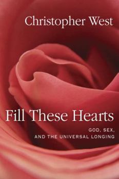 Hardcover Fill These Hearts: God, Sex, and the Universal Longing Book