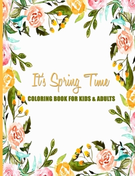 Paperback It's Spring Time Coloring Book For Kids & Adults: Fun, Easy and Relaxing Pages - Relaxation and De-Stress; Relief Activity Sheets; Images To Inspire C Book