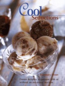 Hardcover Cool Seduction: Over 100 Delicious Recipes for Home-made Ice Cre Am, Sorbet and Frozen Yoghurt Book