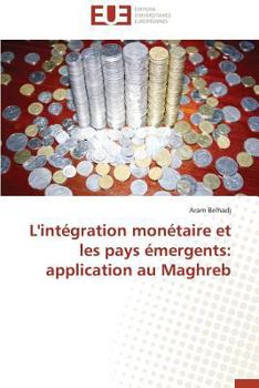 Paperback L'Intégration Monétaire Et Les Pays Émergents: Application Au Maghreb [French] Book
