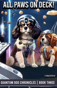 Paperback All Paws On Deck!: The Quantum Dog Chronicles - Book Three Book
