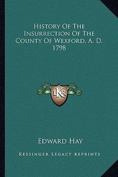 Paperback History Of The Insurrection Of The County Of Wexford, A. D. 1798 Book