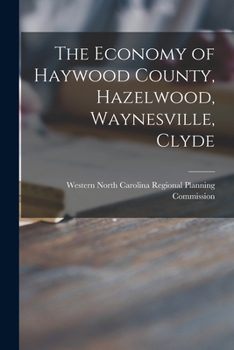 Paperback The Economy of Haywood County, Hazelwood, Waynesville, Clyde Book