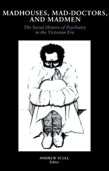 Paperback Madhouses, Mad-Doctors, and Madmen: The Social History of Psychiatry in the Victorian Era Book