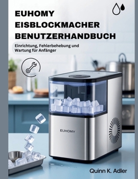 Paperback Euhomy Eisblockmacher Benutzerhandbuch: Einrichtung, Fehlerbehebung und Wartung für Anfänger [German] Book