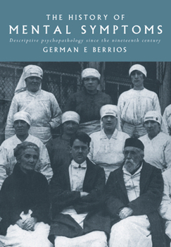 The History of Mental Symptoms: Descriptive Psychopathology Since the Nineteenth Century
