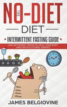 Paperback The No-Diet Diet: Intermittent Fasting Guide And Ketogenic Tricks to Heal Your Body and Unlock Stored Energy Book
