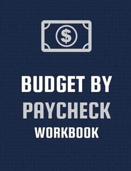 Paperback Budget By Paycheck Workbook: Budget And Financial Planner Organizer Gift Beginners Envelope System Monthly Savings Upcoming Expenses Minimalist Liv Book