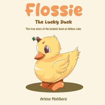 Paperback Flossie The Lucky Duck: The true story of the luckiest duck on Willow Lake Book