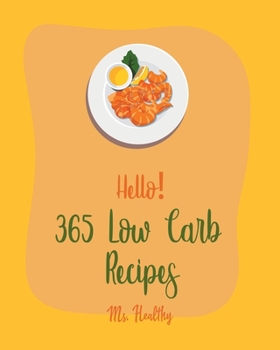 Paperback Hello! 365 Low Carb Recipes: Best Low Carb Cookbook Ever For Beginners [Book 1] Book