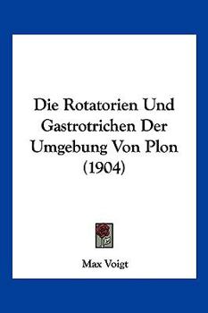 Paperback Die Rotatorien Und Gastrotrichen Der Umgebung Von Plon (1904) [German] Book
