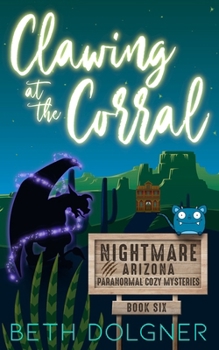 Clawing at the Corral (Nightmare, Arizona Paranormal Cozy Mysteries) - Book #6 of the Nightmare, Arizona