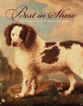 Hardcover Best in Show: The Dog in Art from the Renaissance to Today Book