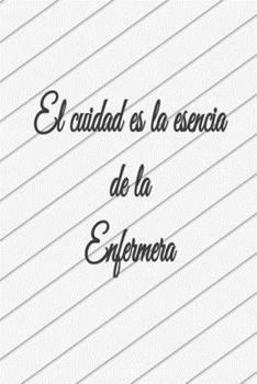El Cuidad Es la Esencia de la Enfermera ,cuaderno Bonito,diario ,planificador ,accesorio ,bloc Notas Personal con Papel Rayado de 120 P?ginas : Regalo Perfecto para Enfermeros , Organizador Ideal para