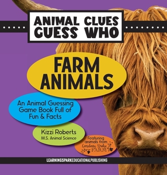 Farm Animals: An Animal Guessing Game Book Full of Fun and Facts (Animal Clues Guess Who)
