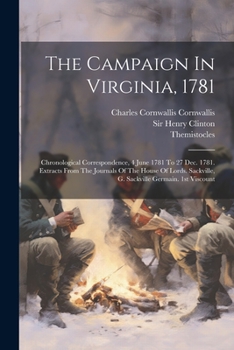 Paperback The Campaign In Virginia, 1781: Chronological Correspondence, 4 June 1781 To 27 Dec. 1781. Extracts From The Journals Of The House Of Lords. Sackville Book