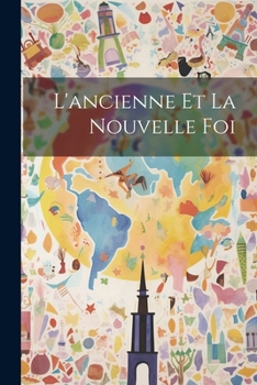 Paperback L'ancienne Et La Nouvelle Foi [French] Book