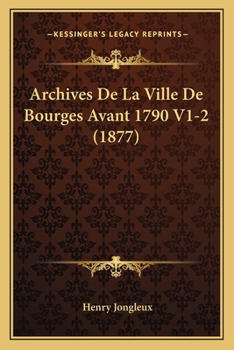 Paperback Archives De La Ville De Bourges Avant 1790 V1-2 (1877) [French] Book